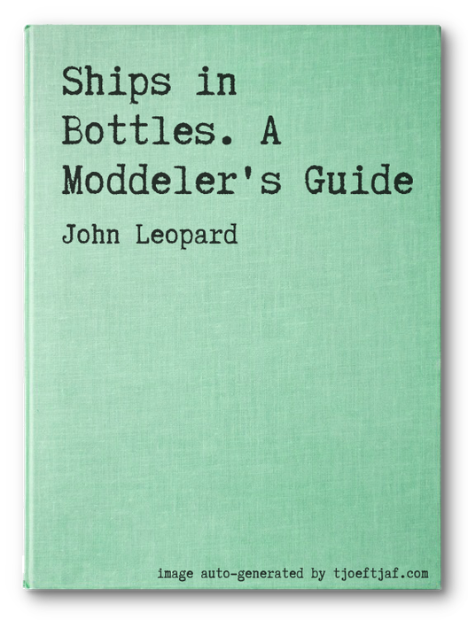 Ships in Bottles. A Moddeler's Guide
