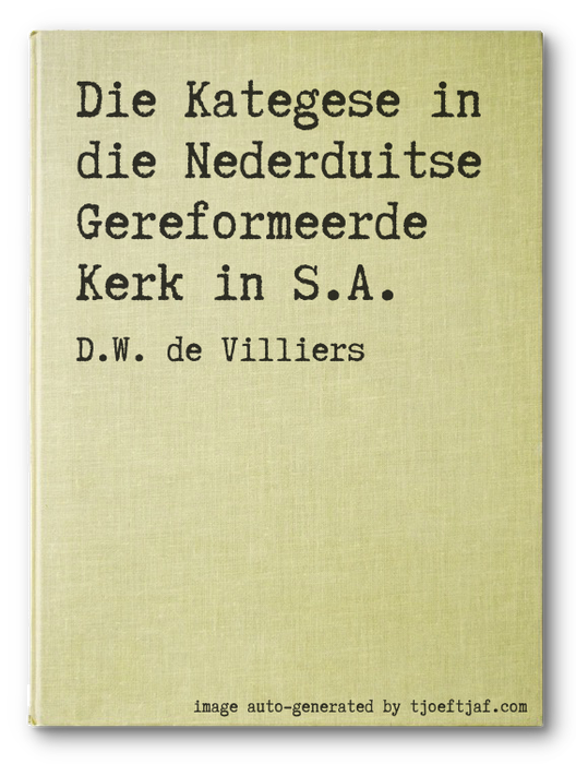 Die Kategese in die Nederduitse Gereformeerde Kerk in S.A.