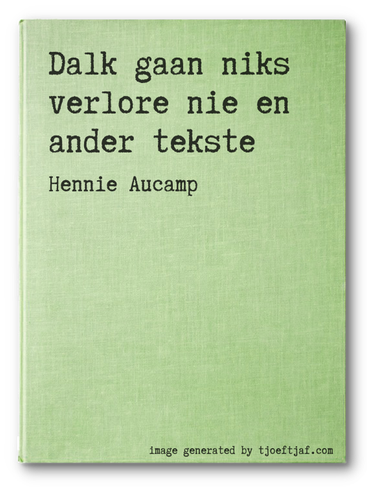 Dalk gaan niks verlore nie en ander tekste