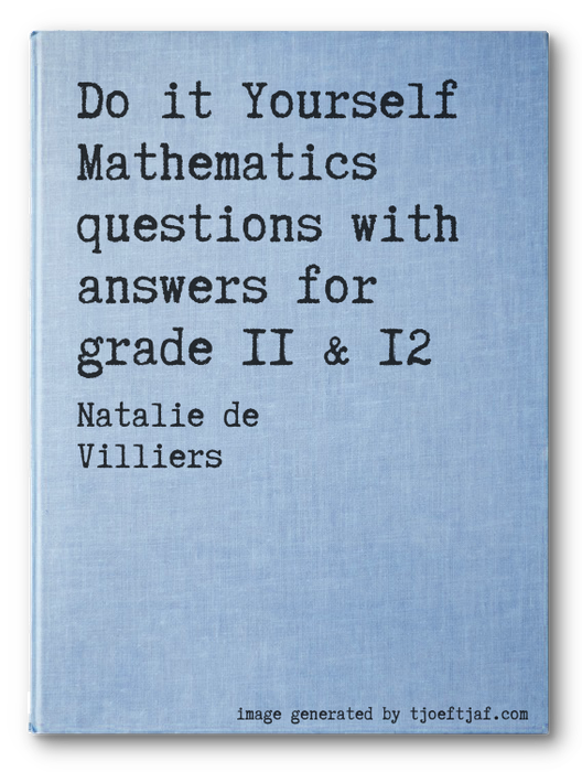 Do it Yourself Mathematics questions with answers for grade 11 & 12