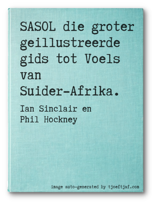 SASOL die groter geillustreerde gids tot Voels van Suider-Afrika.