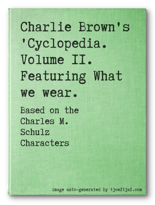 Charlie Brown's 'Cyclopedia. Volume 11. Featuring What we wear.