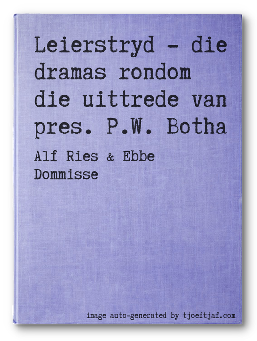 Leierstryd - die dramas rondom die uittrede van pres. P.W. Botha