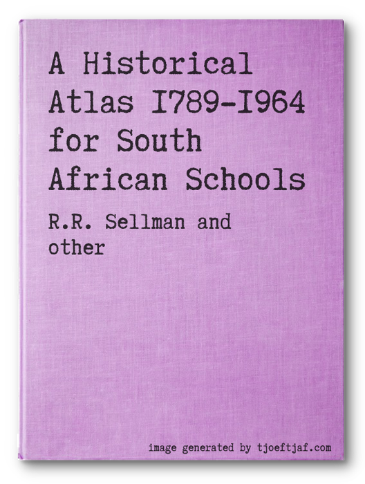 A Historical Atlas 1789-1964 for South African Schools