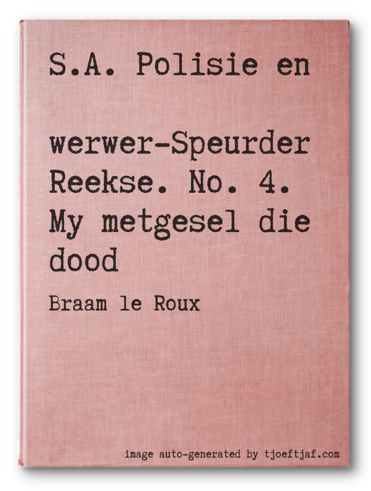 S.A. Polisie en Swerwer-Speurder Reekse. No. 4. My metgesel die dood