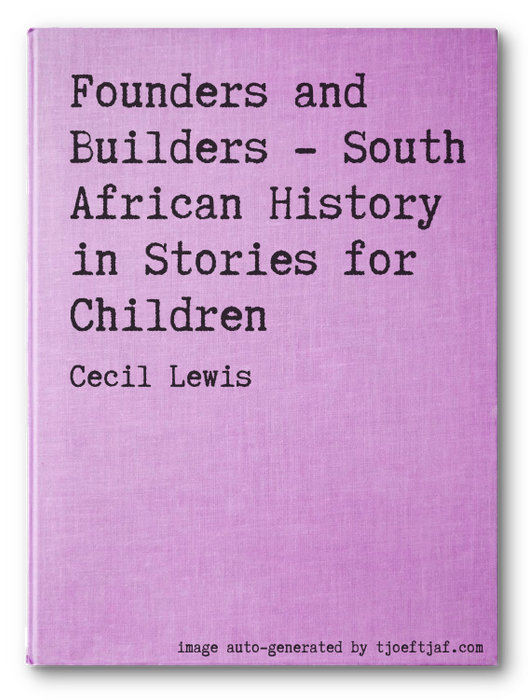 Founders and Builders - South African History in Stories for Children