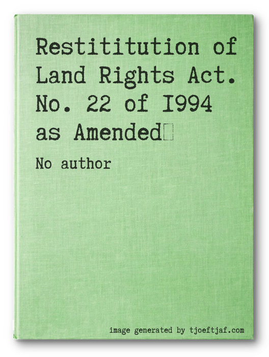 Restititution of Land Rights Act. No. 22 of 1994 as Amended