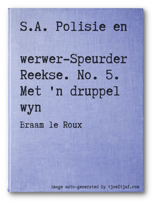 S.A. Polisie en Swerwer-Speurder Reekse. No. 5. Met 'n druppel wyn