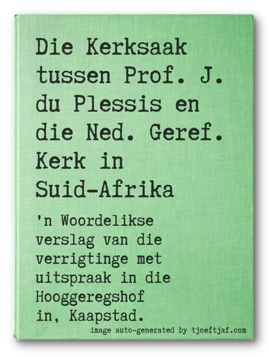 Die Kerksaak tussen Prof. J. du Plessis en die Ned. Geref. Kerk in Suid-Afrika