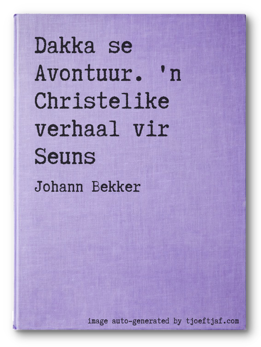 Dakka se Avontuur. 'n Christelike verhaal vir Seuns