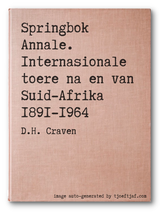 Springbok Annale. Internasionale toere na en van Suid-Afrika 1891-1964