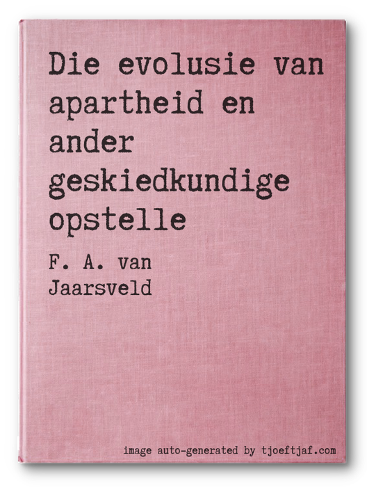 Die evolusie van apartheid en ander geskiedkundige opstelle