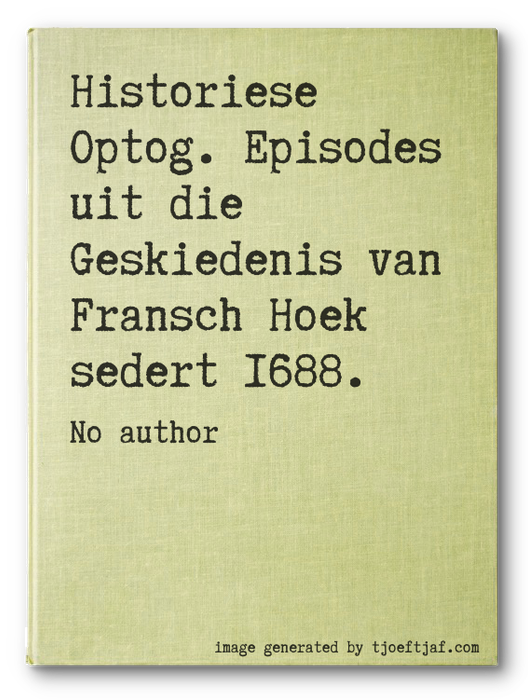 Historiese Optog. Episodes uit die Geskiedenis van Fransch Hoek sedert 1688.
