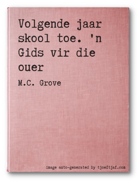 Volgende jaar skool toe. 'n Gids vir die ouer