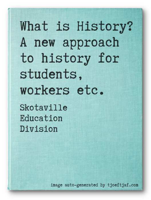 What is History? A new approach to history for students, workers etc.