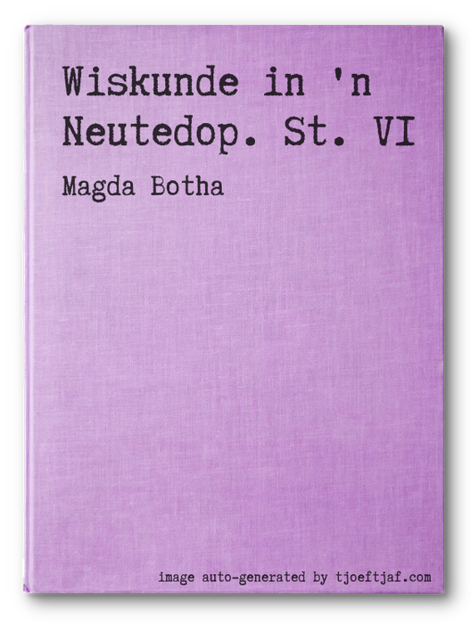 Wiskunde in 'n Neutedop. St. VI