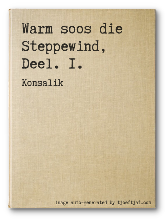 Warm soos die Steppewind, Deel. 1.