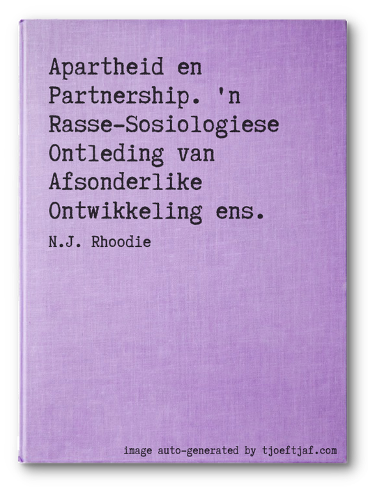 Apartheid en Partnership. 'n Rasse-Sosiologiese Ontleding van Afsonderlike Ontwikkeling ens.