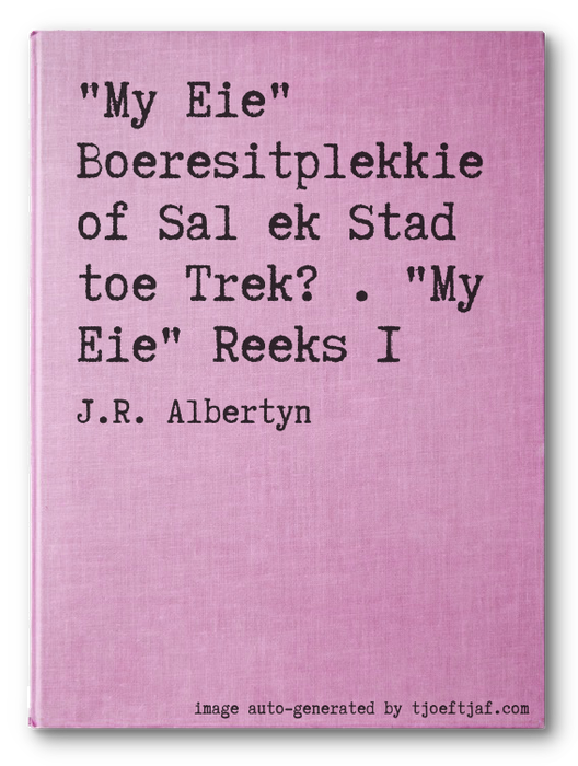 """My Eie"" Boeresitplekkie of Sal ek Stad toe Trek? . ""My Eie"" Reeks 1"