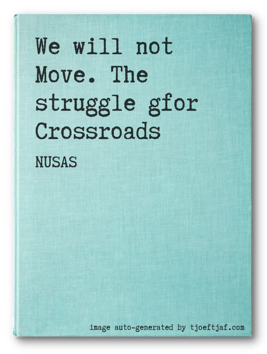 We will not Move. The struggle gfor Crossroads