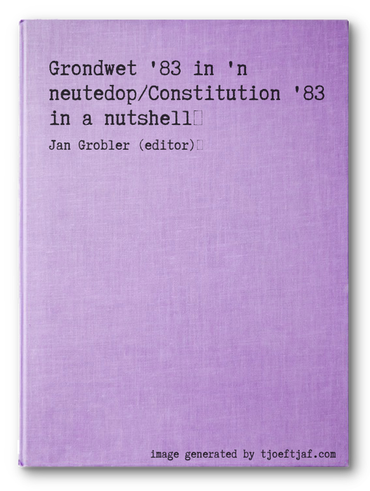 Grondwet '83 in 'n neutedop/Constitution '83 in a nutshell