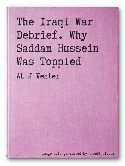 The Iraqi War Debrief. Why Saddam Hussein Was Toppled