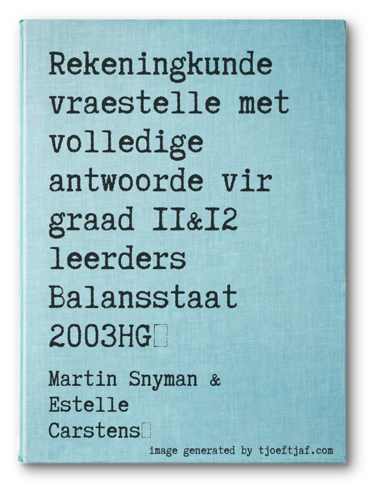 Rekeningkunde vraestelle met volledige antwoorde vir graad 11&12 leerders Balansstaat 2003HG