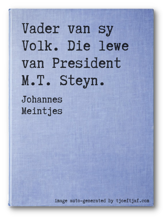 Vader van sy Volk. Die lewe van President M.T. Steyn.