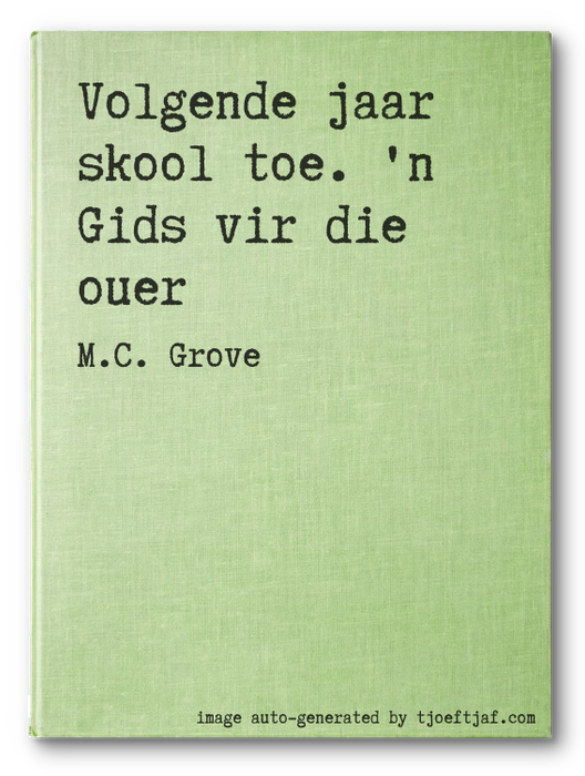 Volgende jaar skool toe. 'n Gids vir die ouer