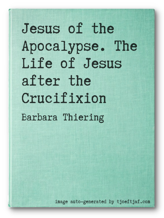 Jesus of the Apocalypse. The Life of Jesus after the Crucifixion