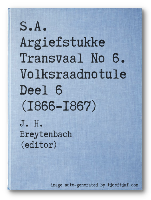 S.A. Argiefstukke Transvaal No 6. Volksraadnotule Deel 6 (1866-1867)