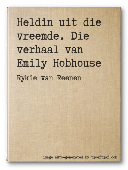 Heldin uit die vreemde. Die verhaal van Emily Hobhouse
