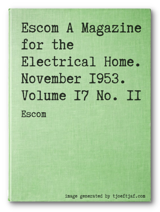 Escom A Magazine for the Electrical Home. November 1953. Volume 17 No. 11