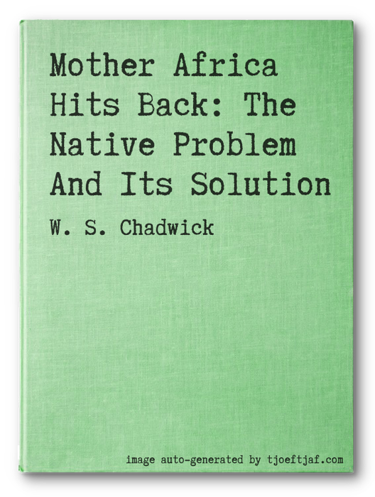 Mother Africa Hits Back: The Native Problem And Its Solution