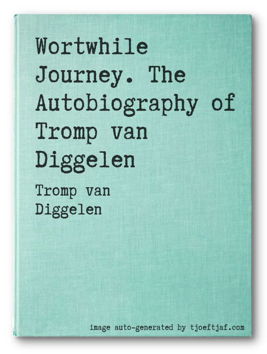 Wortwhile Journey. The Autobiography of Tromp van Diggelen