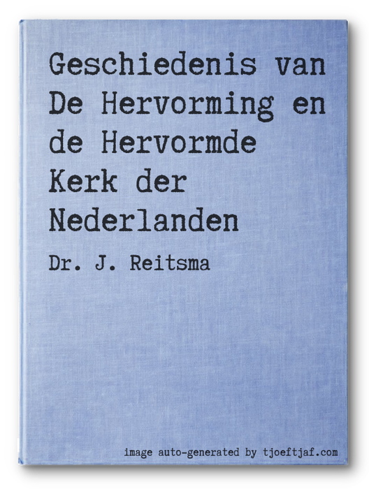 Geschiedenis van De Hervorming en de Hervormde Kerk der Nederlanden