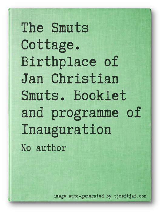 The Smuts Cottage. Birthplace of Jan Christian Smuts. Booklet and programme of Inauguration