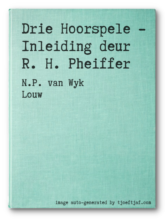 Drie Hoorspele - Inleiding deur R. H. Pheiffer