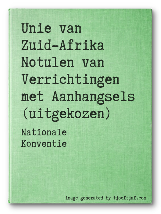 Unie van Zuid-Afrika Notulen van Verrichtingen met Aanhangsels (uitgekozen)