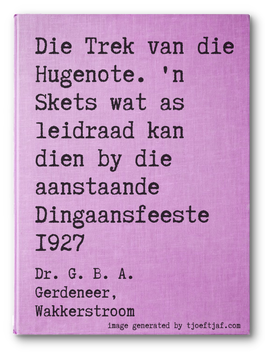 Die Trek van die Hugenote. 'n  Skets wat as leidraad kan dien by die aanstaande Dingaansfeeste 1927