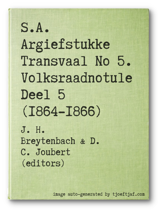 S.A. Argiefstukke Transvaal No 5. Volksraadnotule Deel 5 (1864-1866)