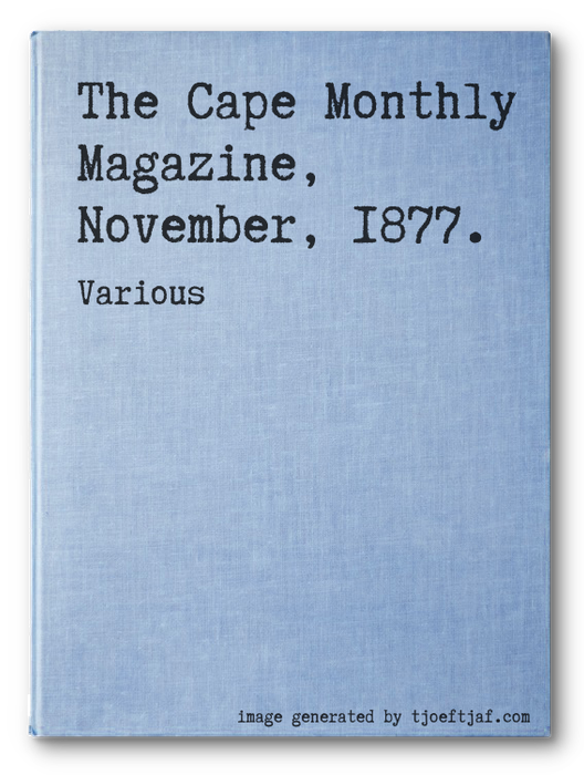 The Cape Monthly Magazine, November, 1877.