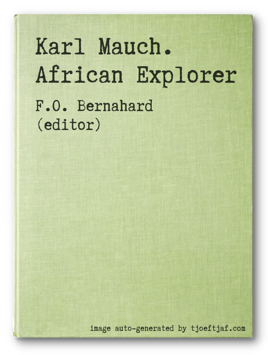Karl Mauch. African Explorer