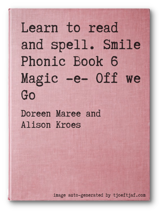 Learn to read and spell. Smile Phonic Book 6 Magic -e- Off we Go