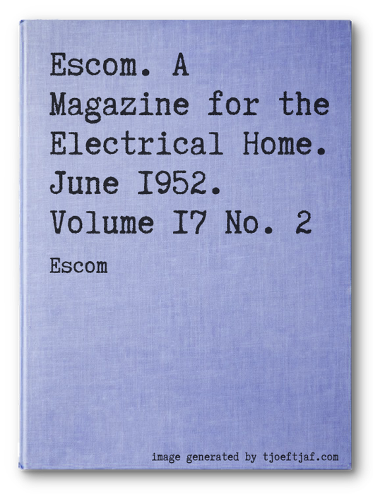 Escom. A Magazine for the Electrical Home. June 1952. Volume 17 No. 2