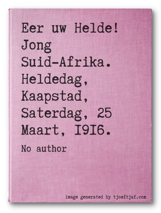 Eer uw Helde! Jong Suid-Afrika. Heldedag, Kaapstad, Saterdag, 25 Maart, 1916.