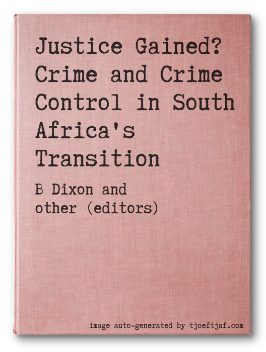 Justice Gained? Crime and Crime Control in South Africa's Transition