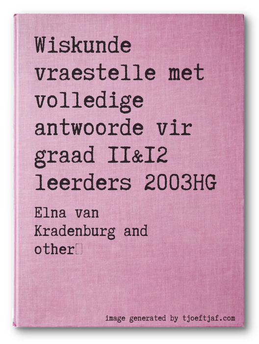 Wiskunde vraestelle met volledige antwoorde vir graad 11&12 leerders 2003HG