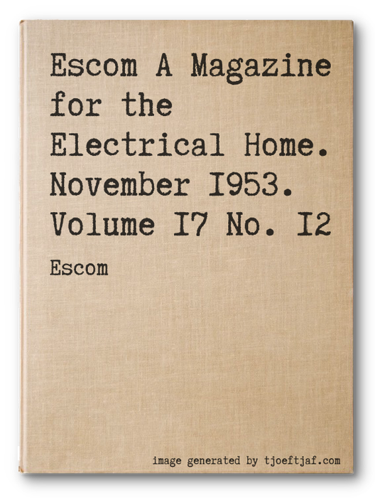 Escom A Magazine for the Electrical Home. November 1953. Volume 17 No. 12