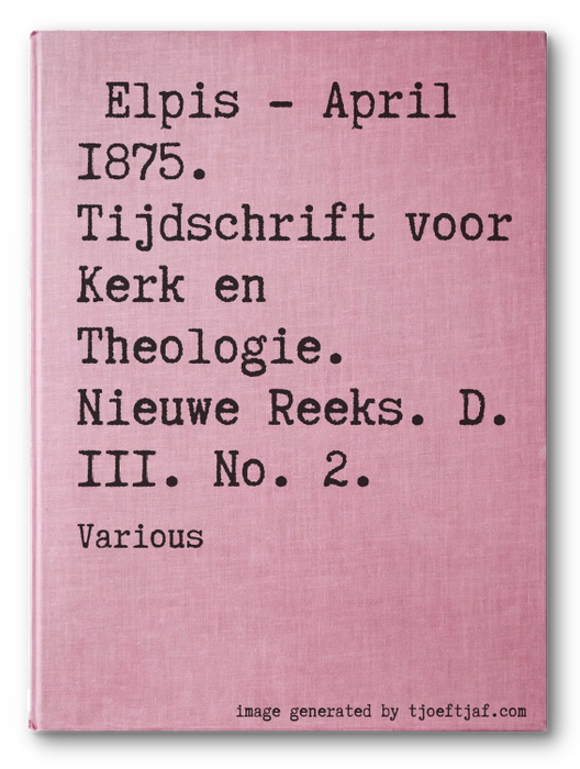 Elpis - April 1875. Tijdschrift voor Kerk en Theologie. Nieuwe Reeks. D. III. No. 2.